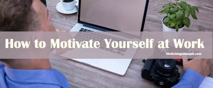 Tips to motivate yourself at work for better result