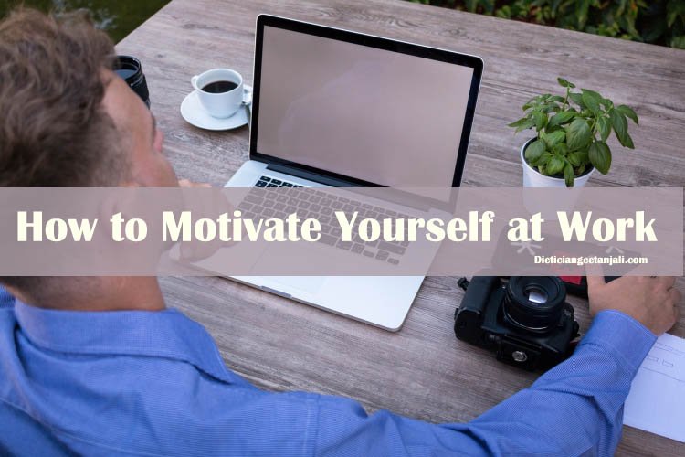 Tips to motivate yourself at work for better result 
