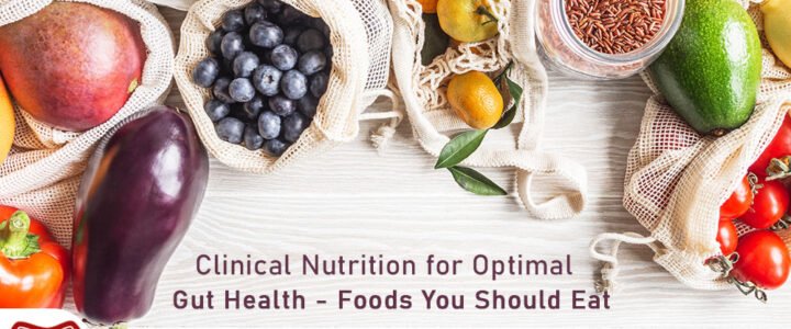 Clinical nutrition for optimal gut health foods you should eat